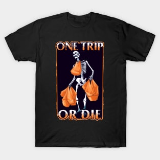 One Trip Or Die T-Shirt